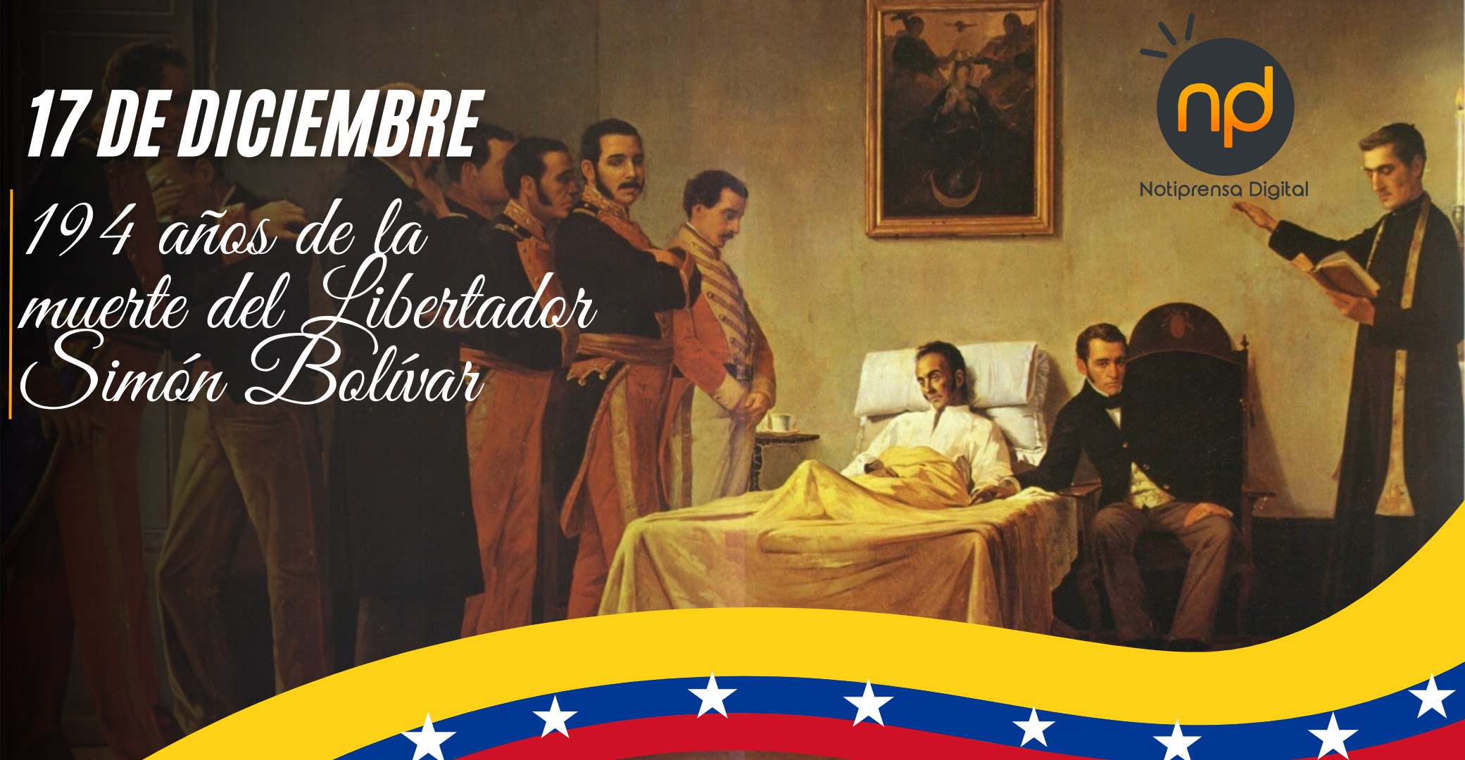 Notiprensa Digital194 años de la muerte de Simón Bolívar ¡Libertador de ...